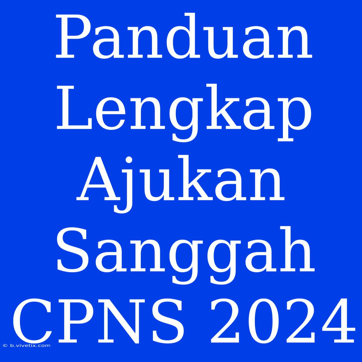 Panduan Lengkap Ajukan Sanggah CPNS 2024