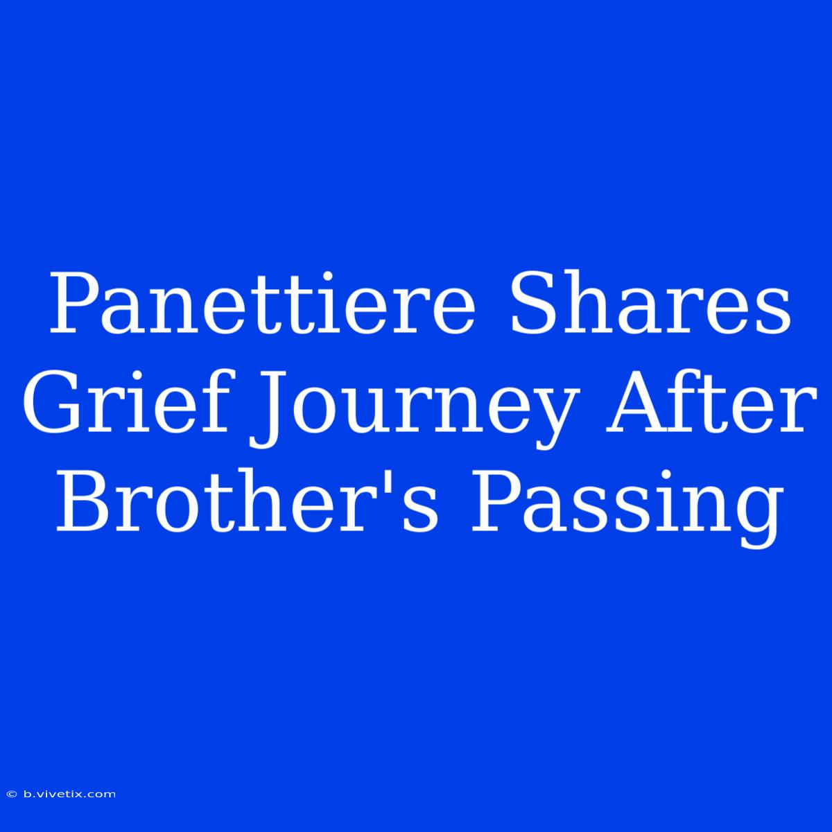 Panettiere Shares Grief Journey After Brother's Passing