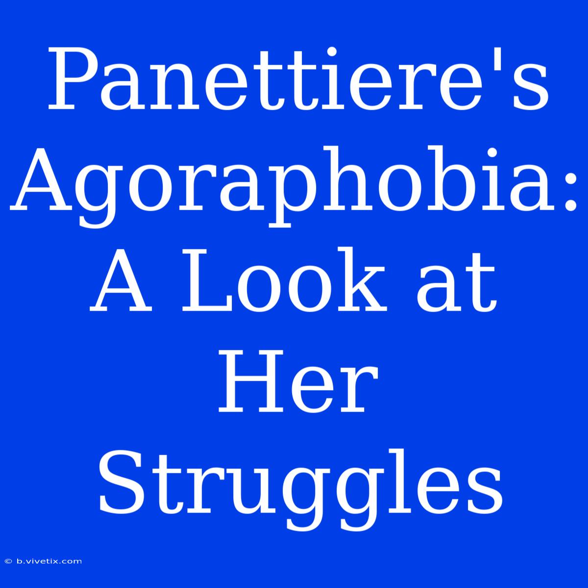 Panettiere's Agoraphobia: A Look At Her Struggles