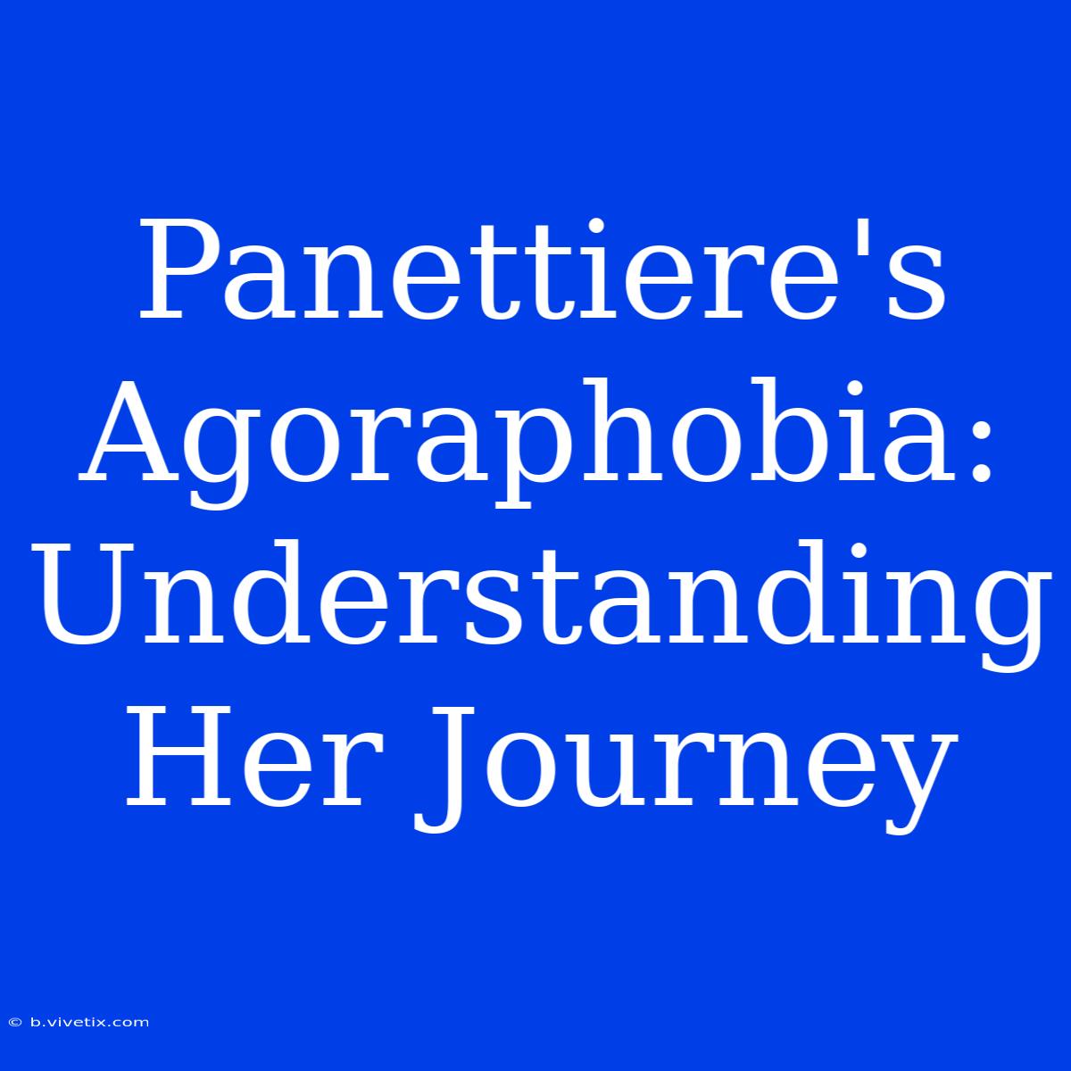 Panettiere's Agoraphobia: Understanding Her Journey