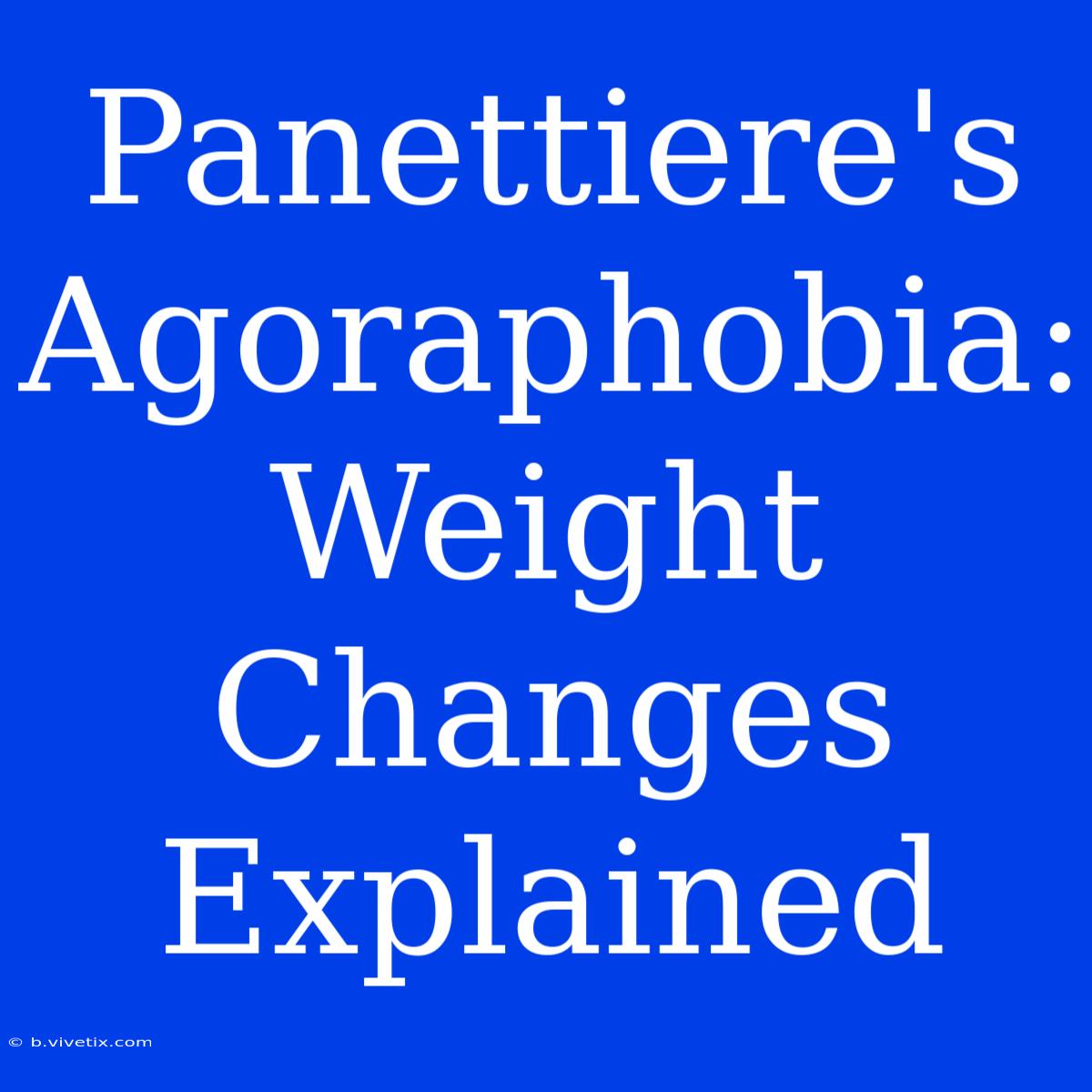 Panettiere's Agoraphobia: Weight Changes Explained 