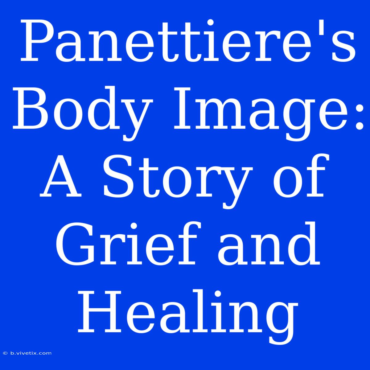 Panettiere's Body Image: A Story Of Grief And Healing 