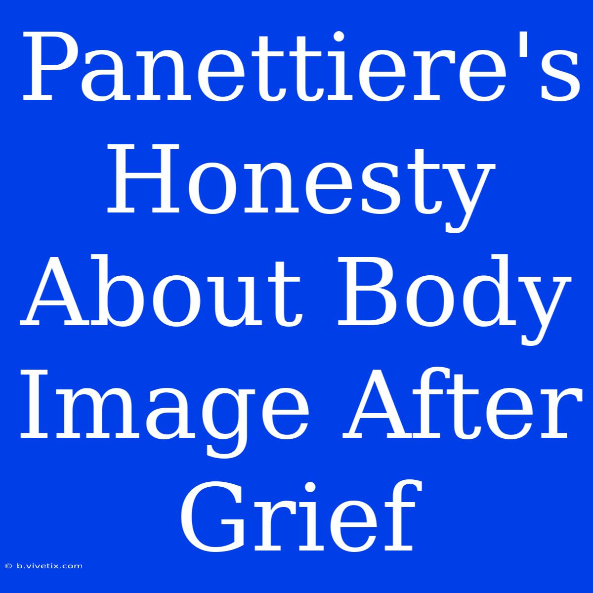 Panettiere's Honesty About Body Image After Grief