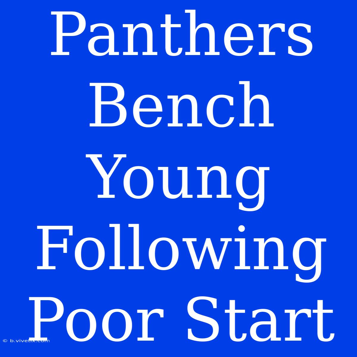 Panthers Bench Young Following Poor Start