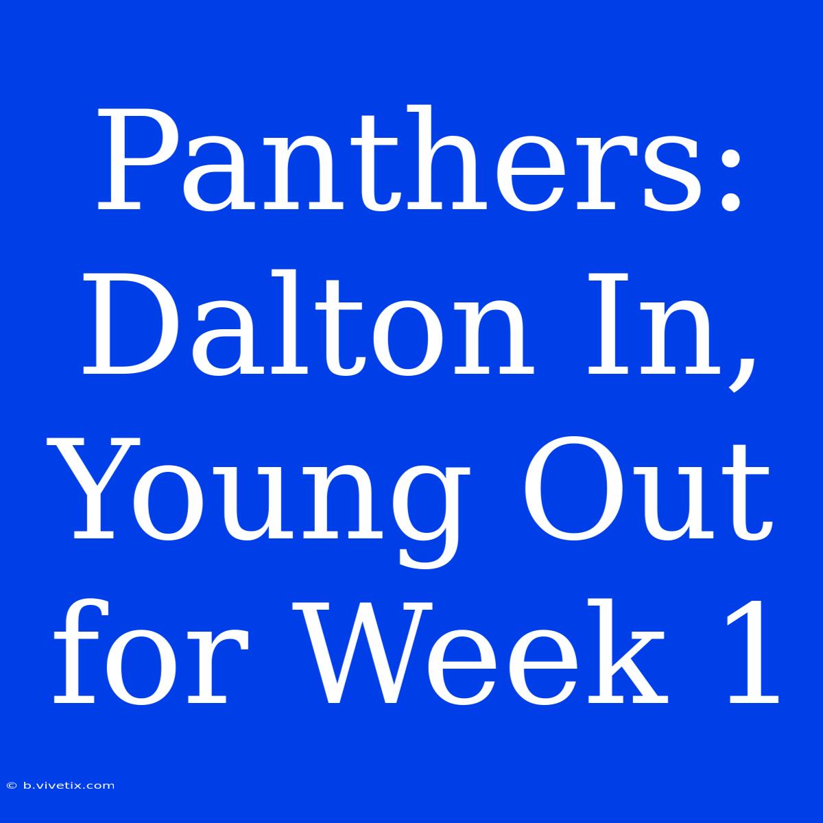 Panthers: Dalton In, Young Out For Week 1