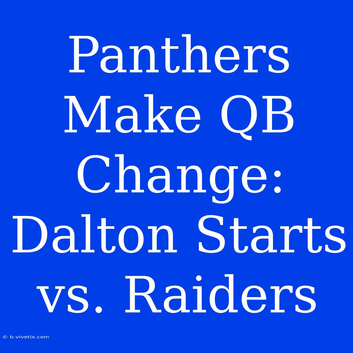 Panthers Make QB Change: Dalton Starts Vs. Raiders