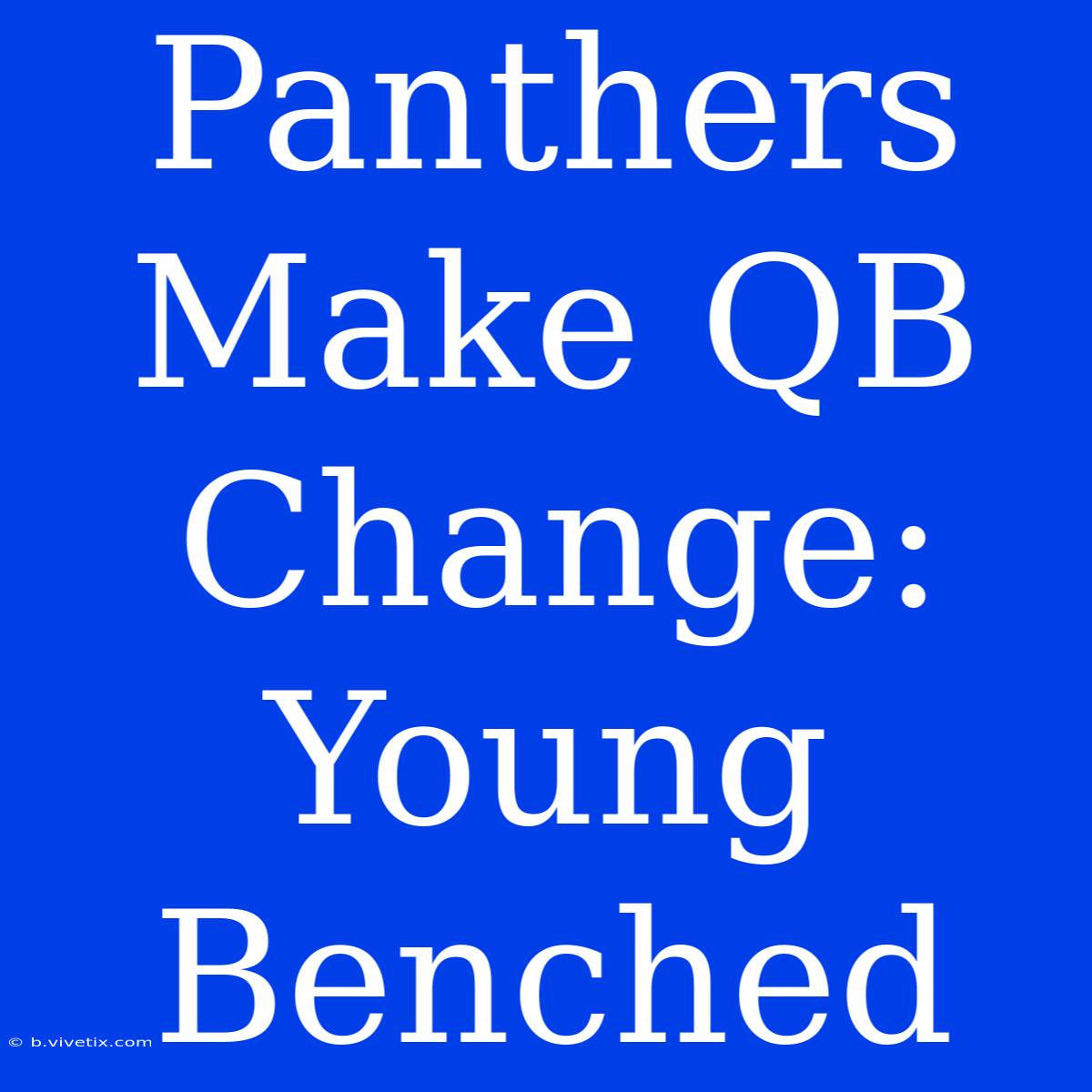 Panthers Make QB Change: Young Benched