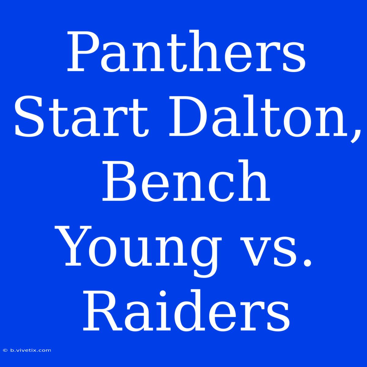 Panthers Start Dalton, Bench Young Vs. Raiders