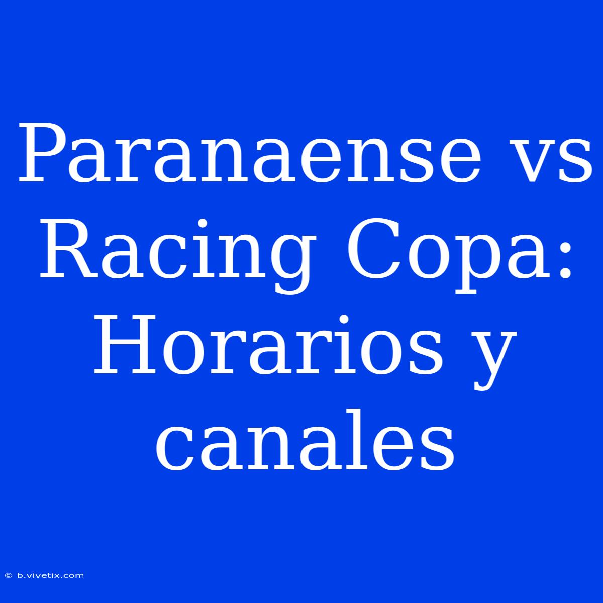 Paranaense Vs Racing Copa: Horarios Y Canales