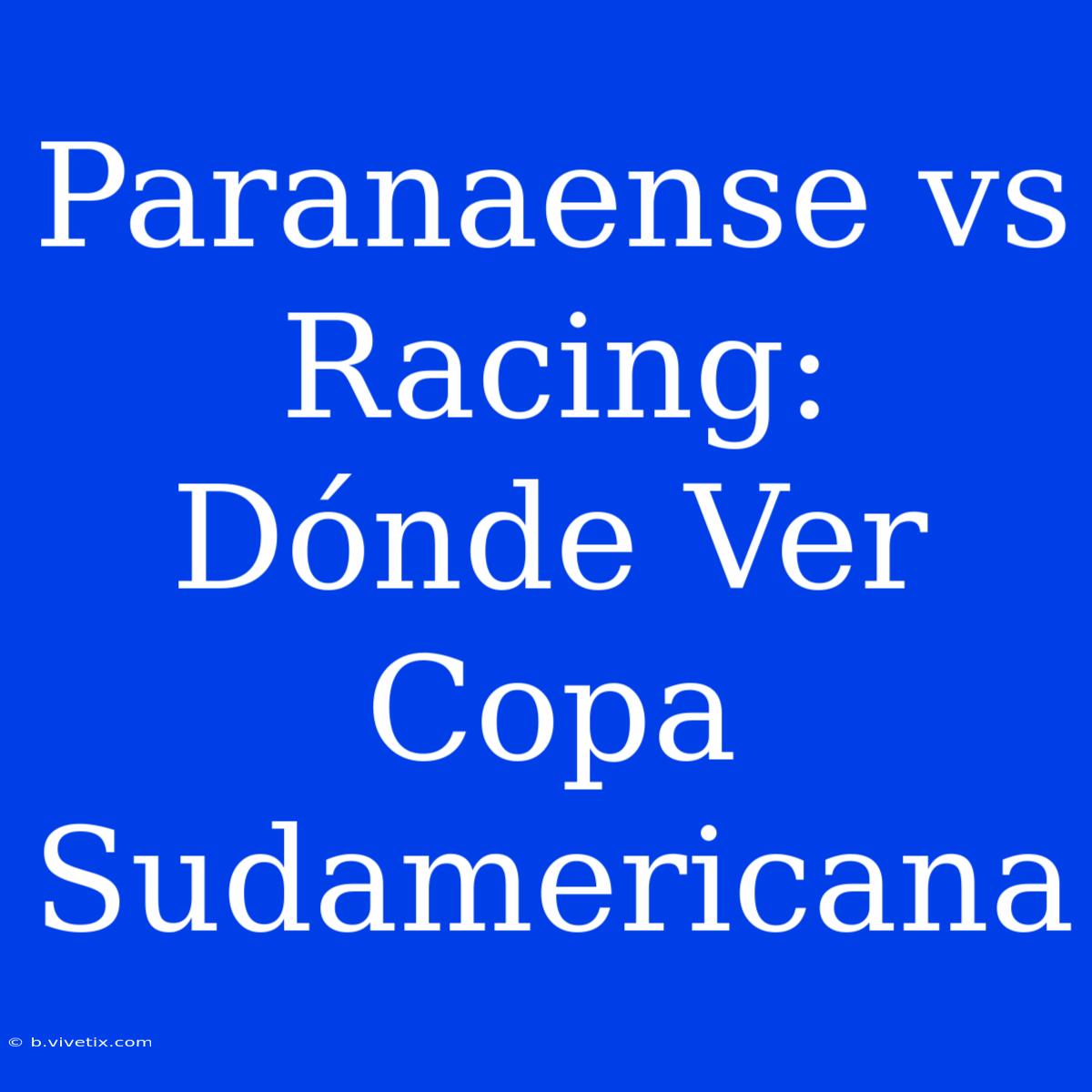 Paranaense Vs Racing: Dónde Ver Copa Sudamericana