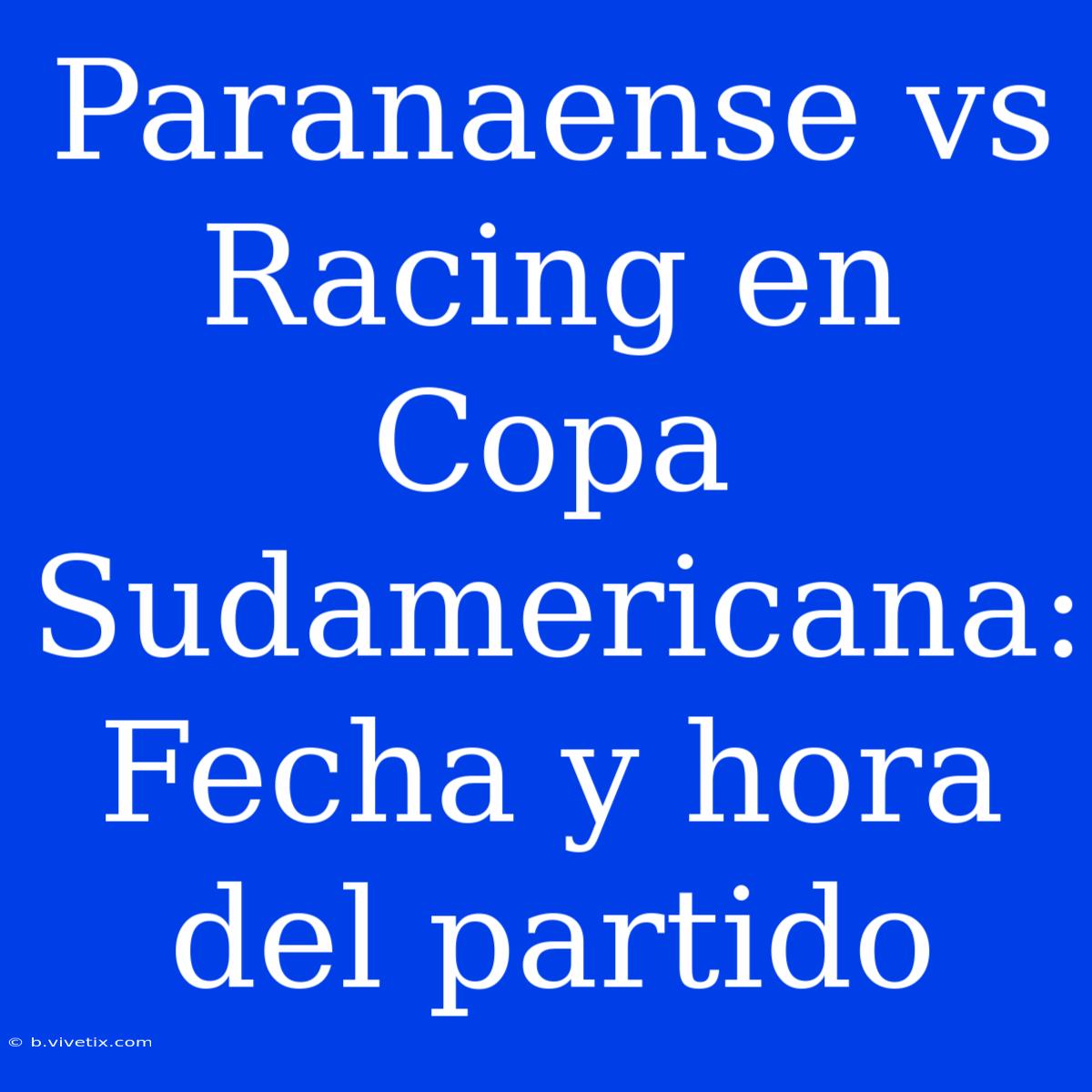 Paranaense Vs Racing En Copa Sudamericana: Fecha Y Hora Del Partido