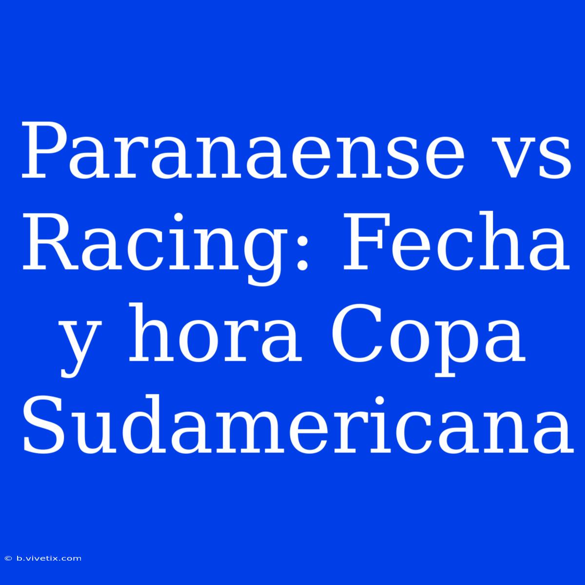 Paranaense Vs Racing: Fecha Y Hora Copa Sudamericana