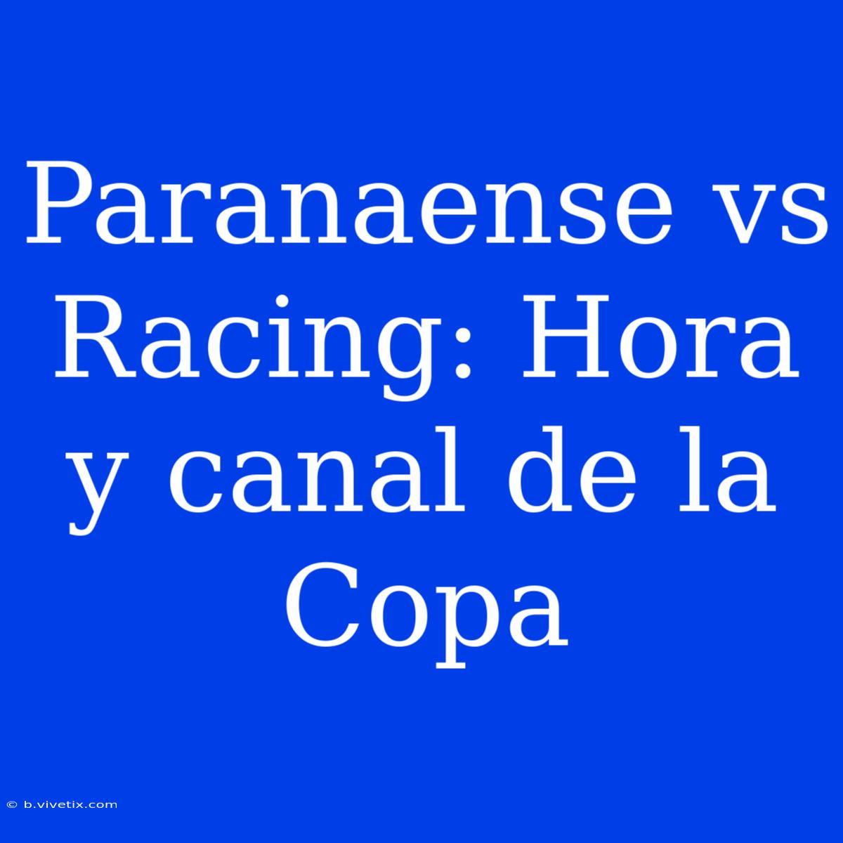 Paranaense Vs Racing: Hora Y Canal De La Copa