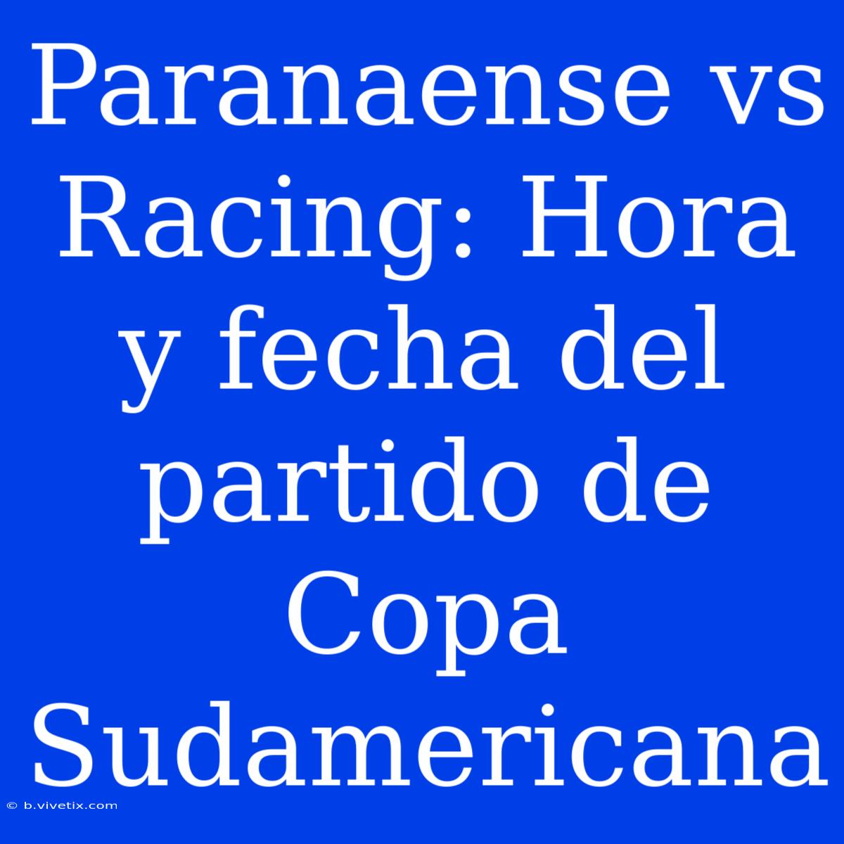 Paranaense Vs Racing: Hora Y Fecha Del Partido De Copa Sudamericana