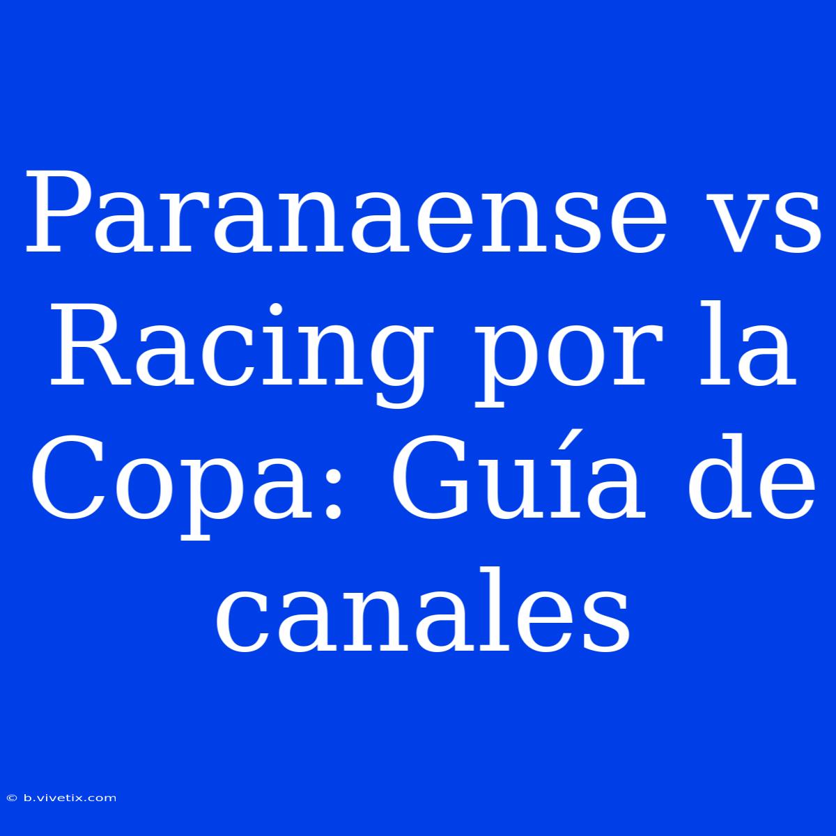 Paranaense Vs Racing Por La Copa: Guía De Canales