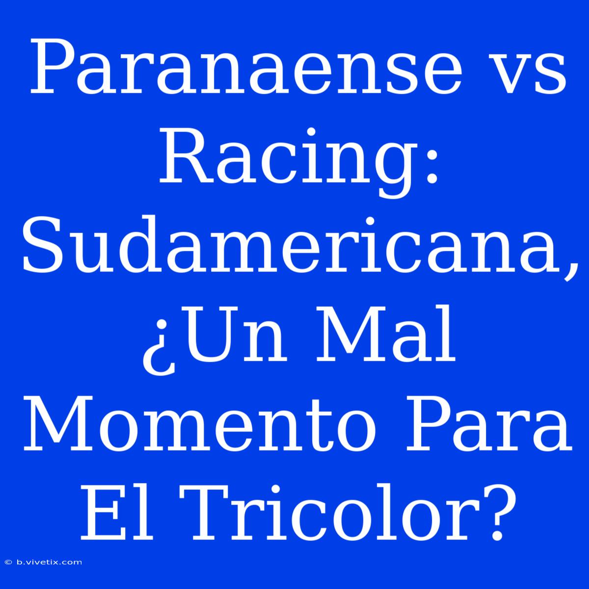 Paranaense Vs Racing: Sudamericana, ¿Un Mal Momento Para El Tricolor?