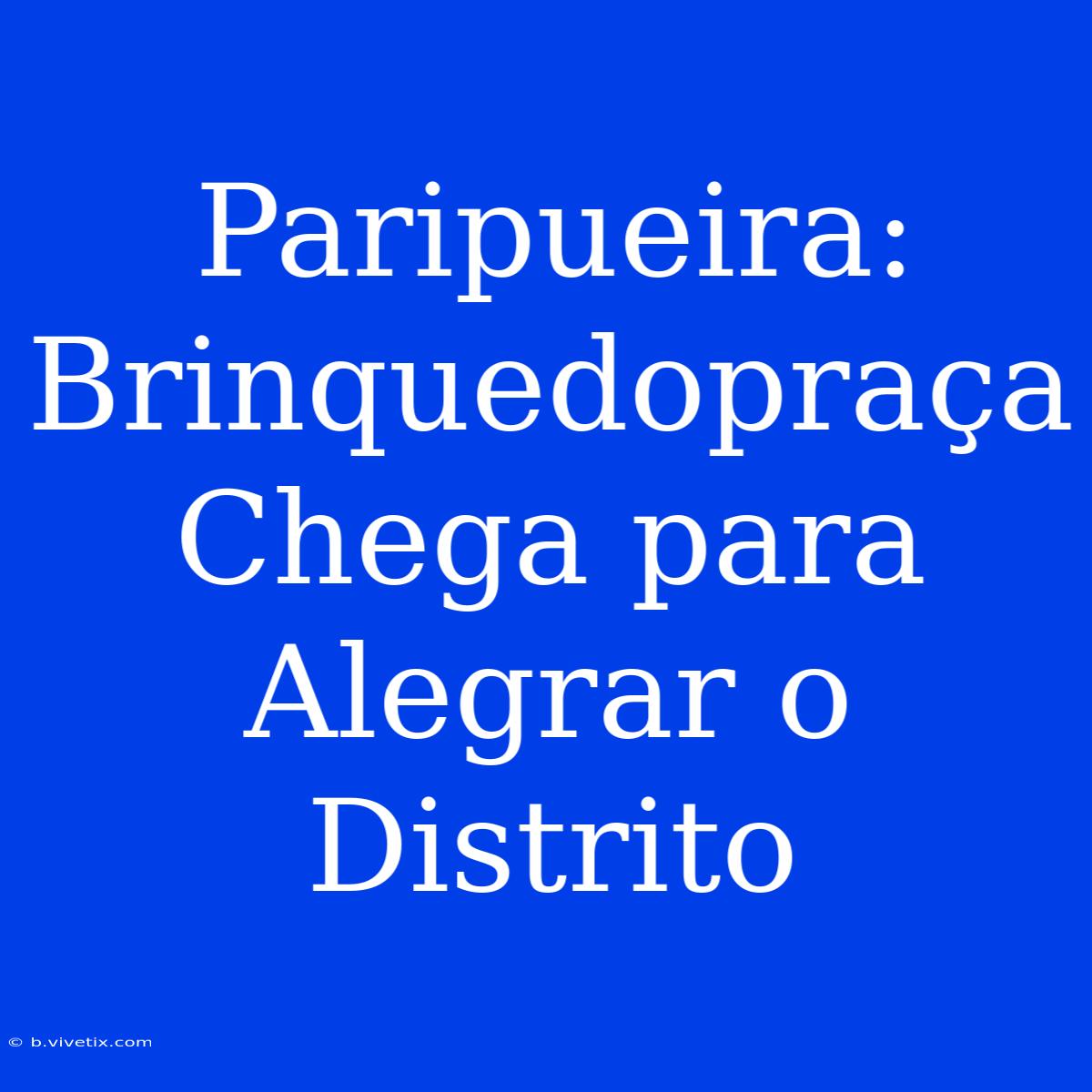 Paripueira: Brinquedopraça Chega Para Alegrar O Distrito