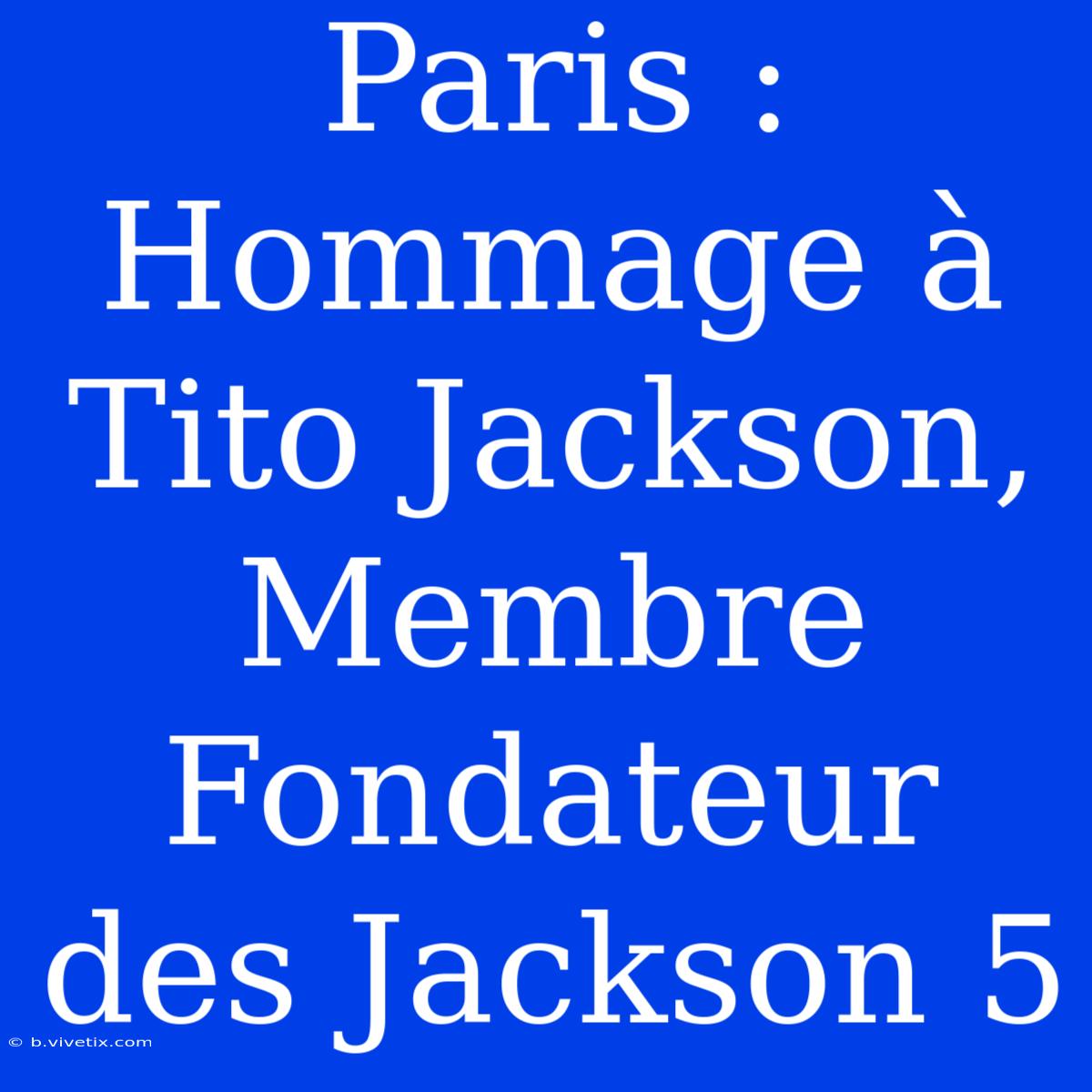 Paris : Hommage À Tito Jackson, Membre Fondateur Des Jackson 5