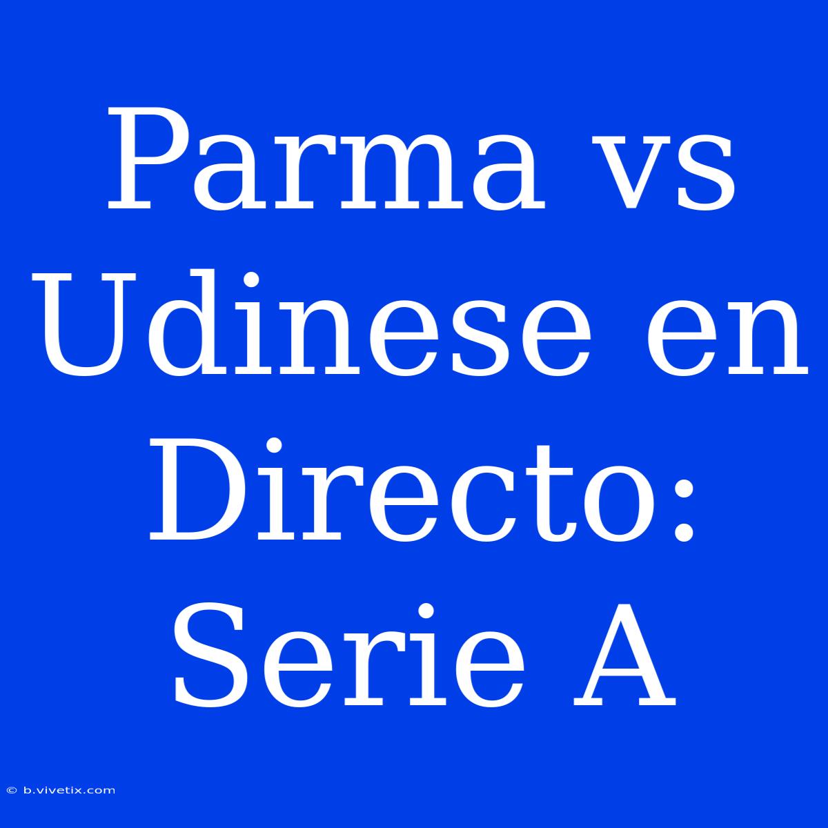 Parma Vs Udinese En Directo: Serie A