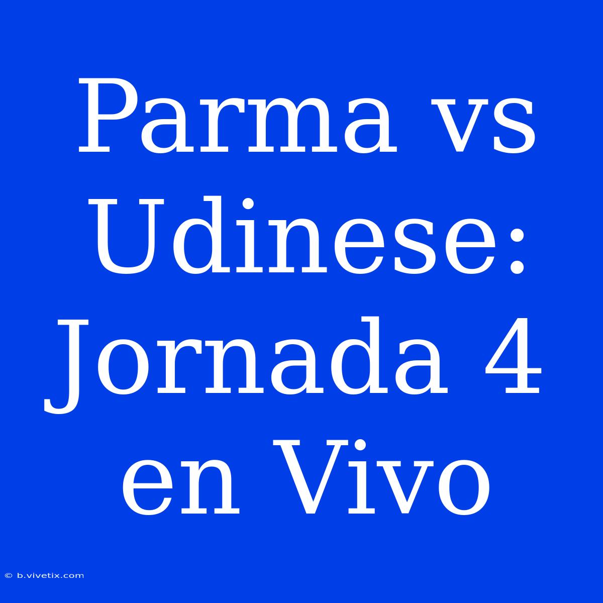 Parma Vs Udinese: Jornada 4 En Vivo