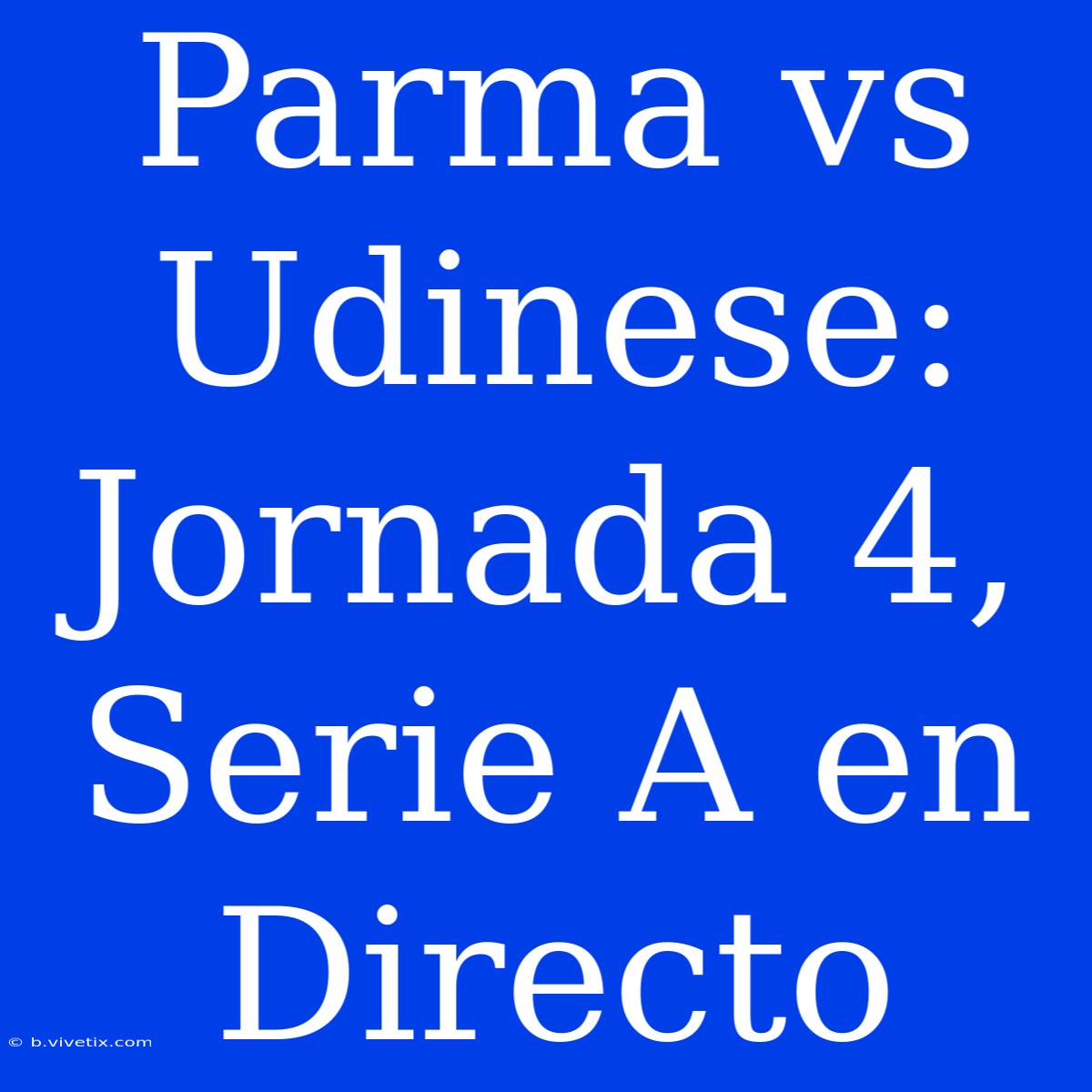 Parma Vs Udinese: Jornada 4, Serie A En Directo 