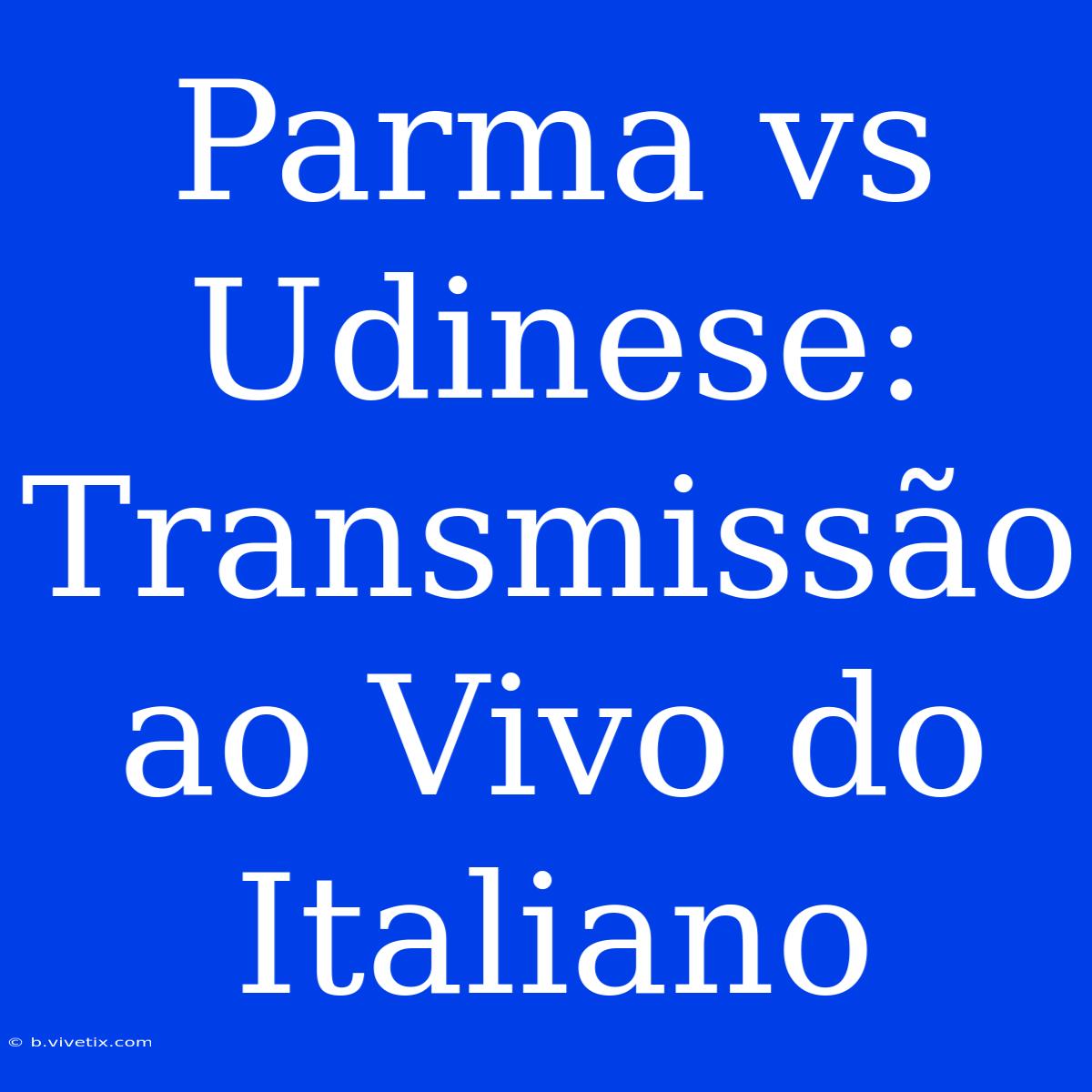 Parma Vs Udinese: Transmissão Ao Vivo Do Italiano