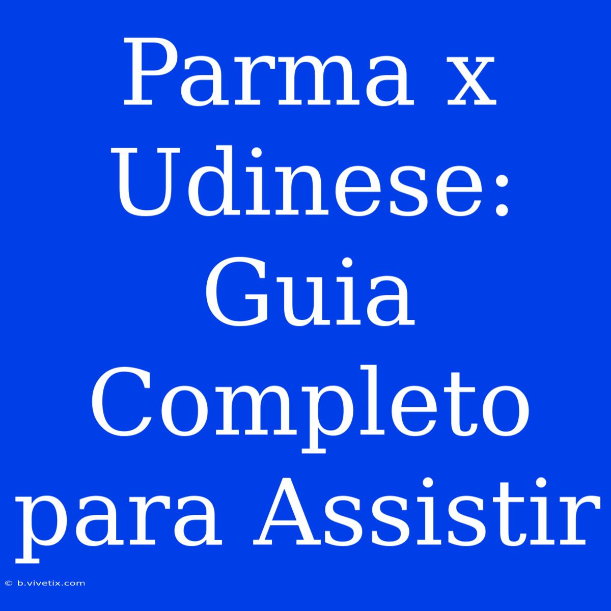 Parma X Udinese: Guia Completo Para Assistir