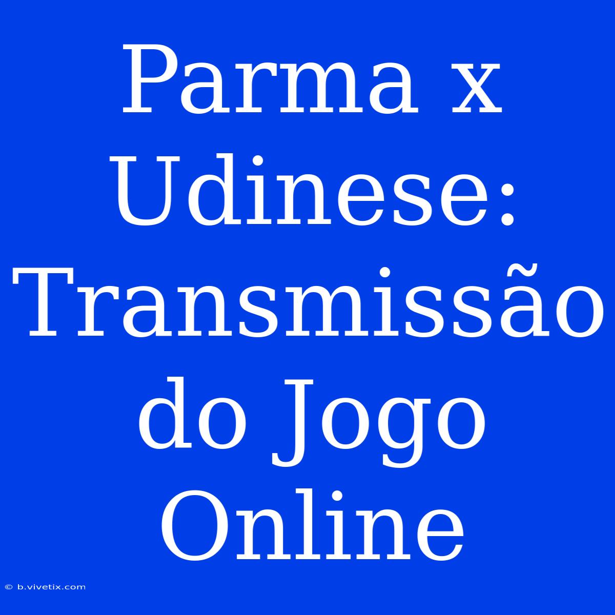 Parma X Udinese: Transmissão Do Jogo Online