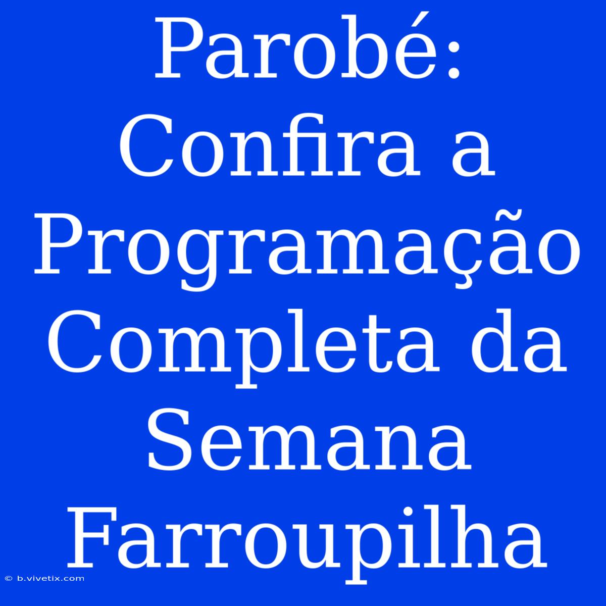 Parobé: Confira A Programação Completa Da Semana Farroupilha