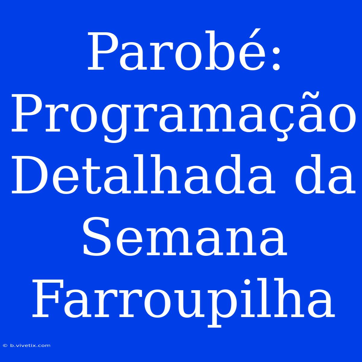 Parobé: Programação Detalhada Da Semana Farroupilha 