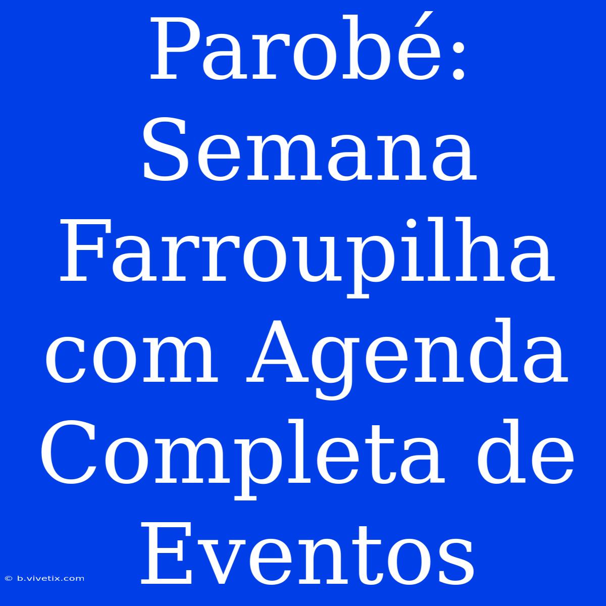 Parobé: Semana Farroupilha Com Agenda Completa De Eventos