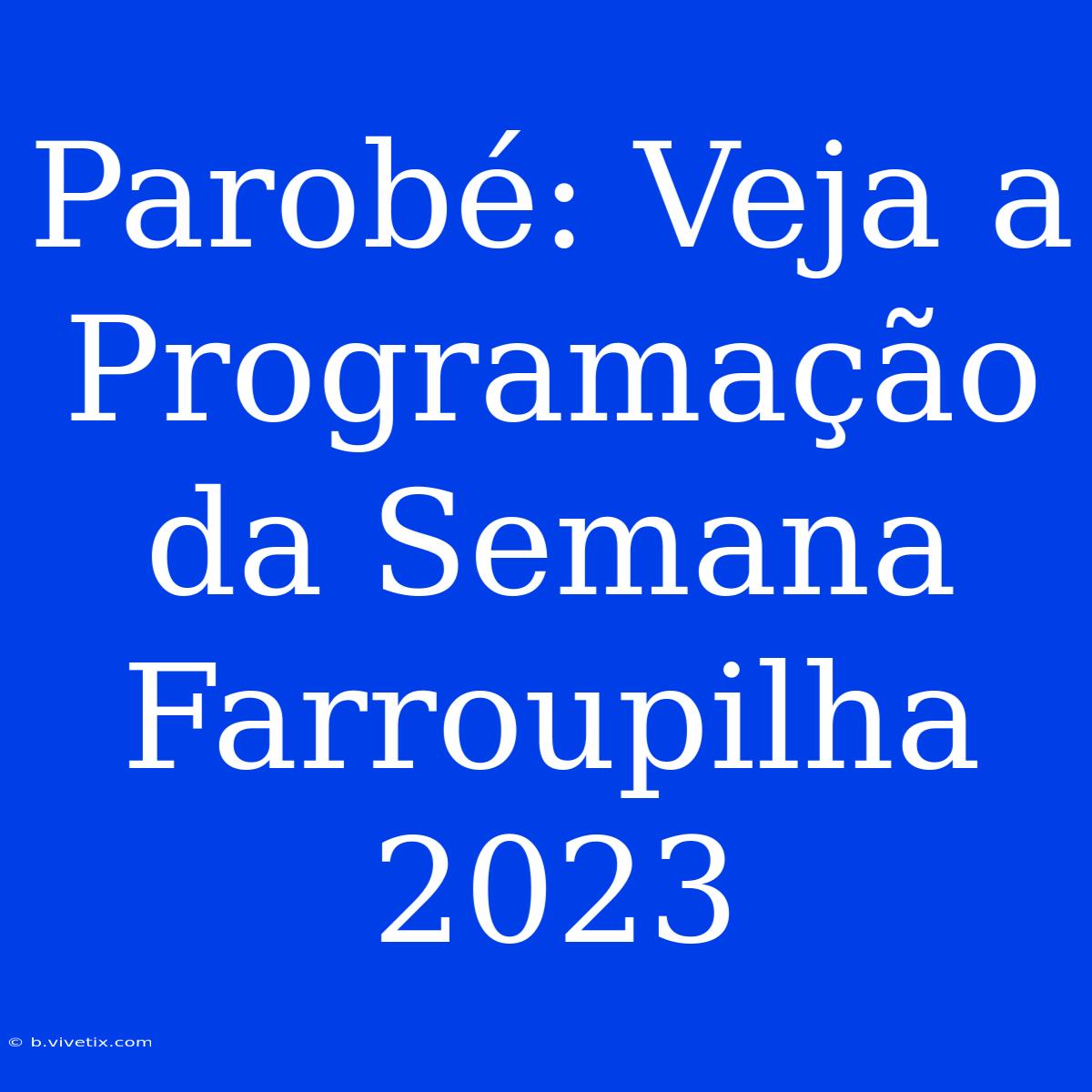 Parobé: Veja A Programação Da Semana Farroupilha 2023