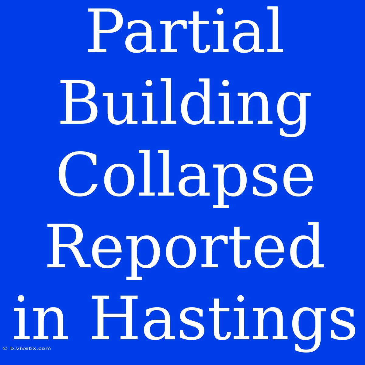 Partial Building Collapse Reported In Hastings 