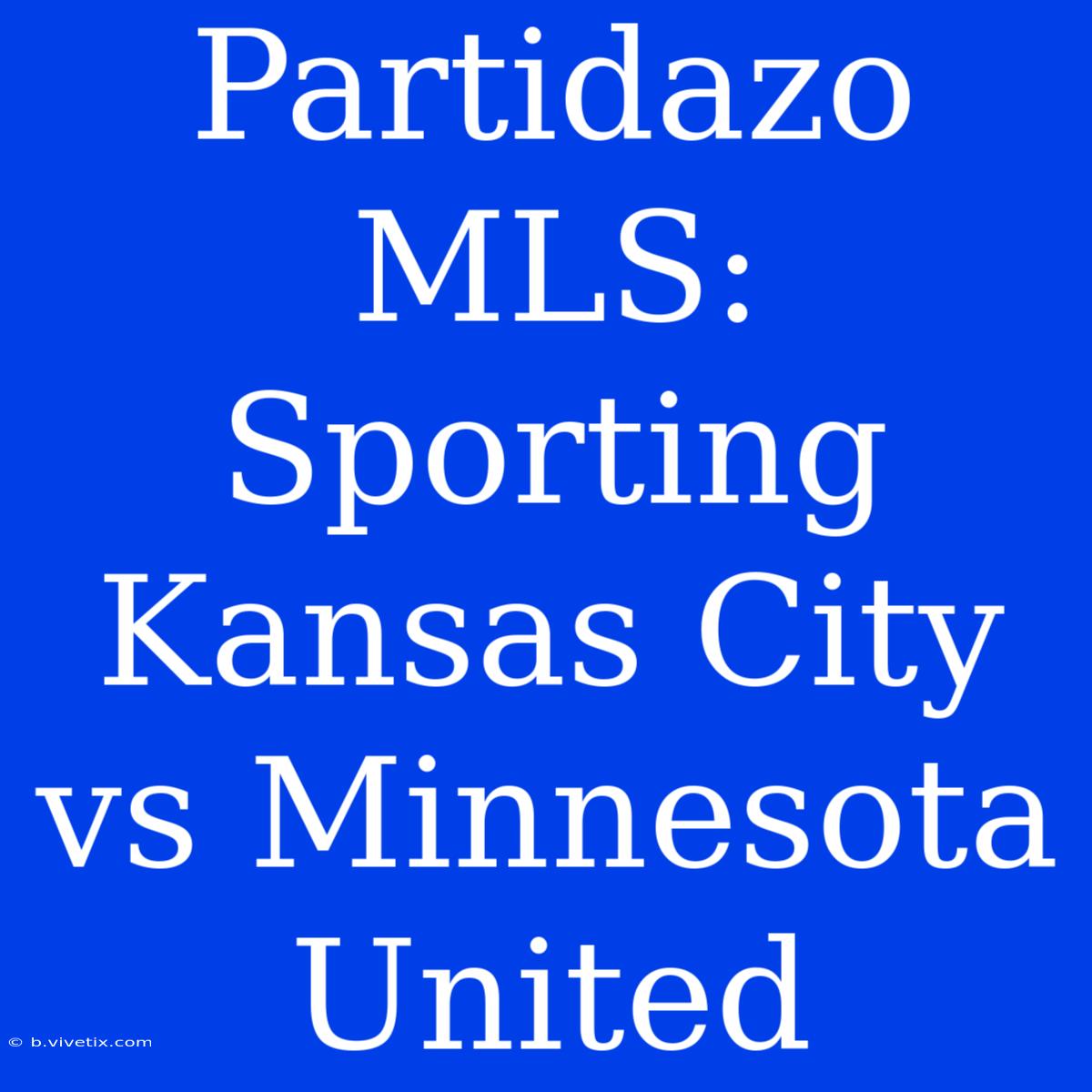 Partidazo MLS: Sporting Kansas City Vs Minnesota United