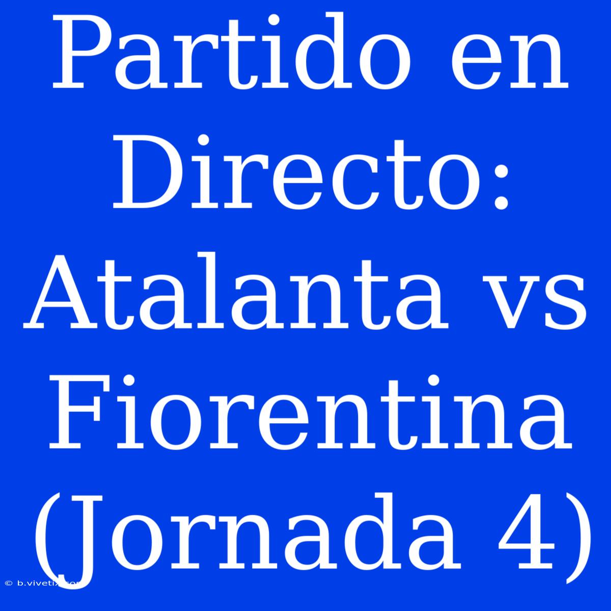 Partido En Directo: Atalanta Vs Fiorentina (Jornada 4)