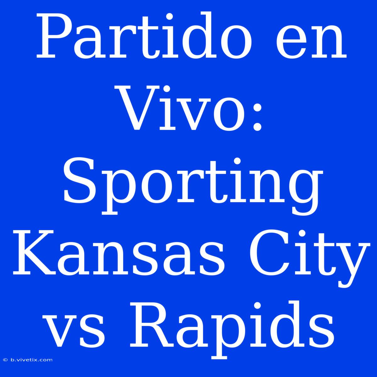 Partido En Vivo: Sporting Kansas City Vs Rapids