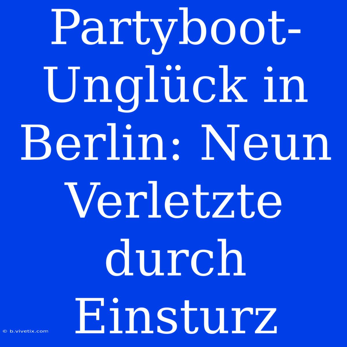 Partyboot-Unglück In Berlin: Neun Verletzte Durch Einsturz