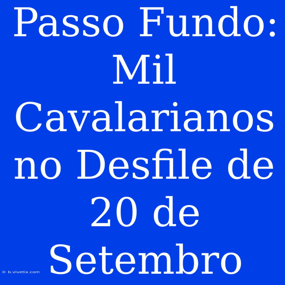 Passo Fundo: Mil Cavalarianos No Desfile De 20 De Setembro