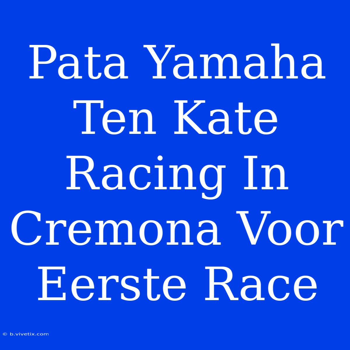 Pata Yamaha Ten Kate Racing In Cremona Voor Eerste Race