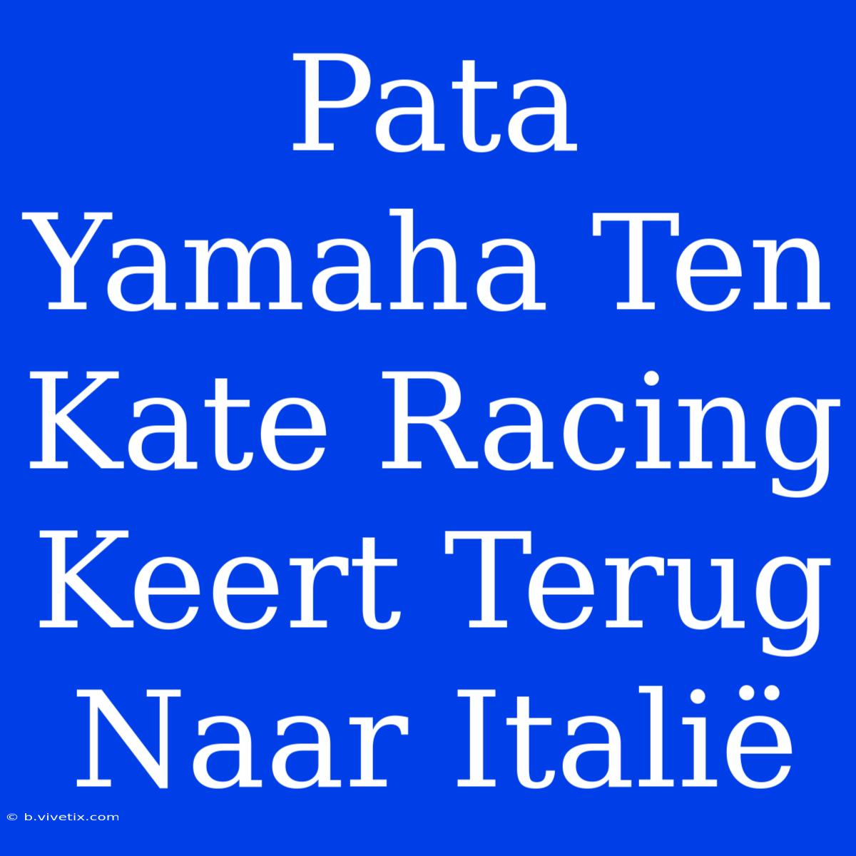 Pata Yamaha Ten Kate Racing Keert Terug Naar Italië