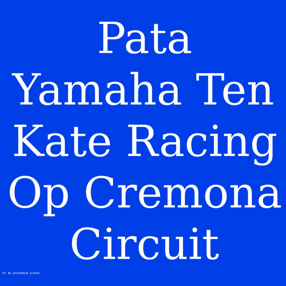 Pata Yamaha Ten Kate Racing Op Cremona Circuit 