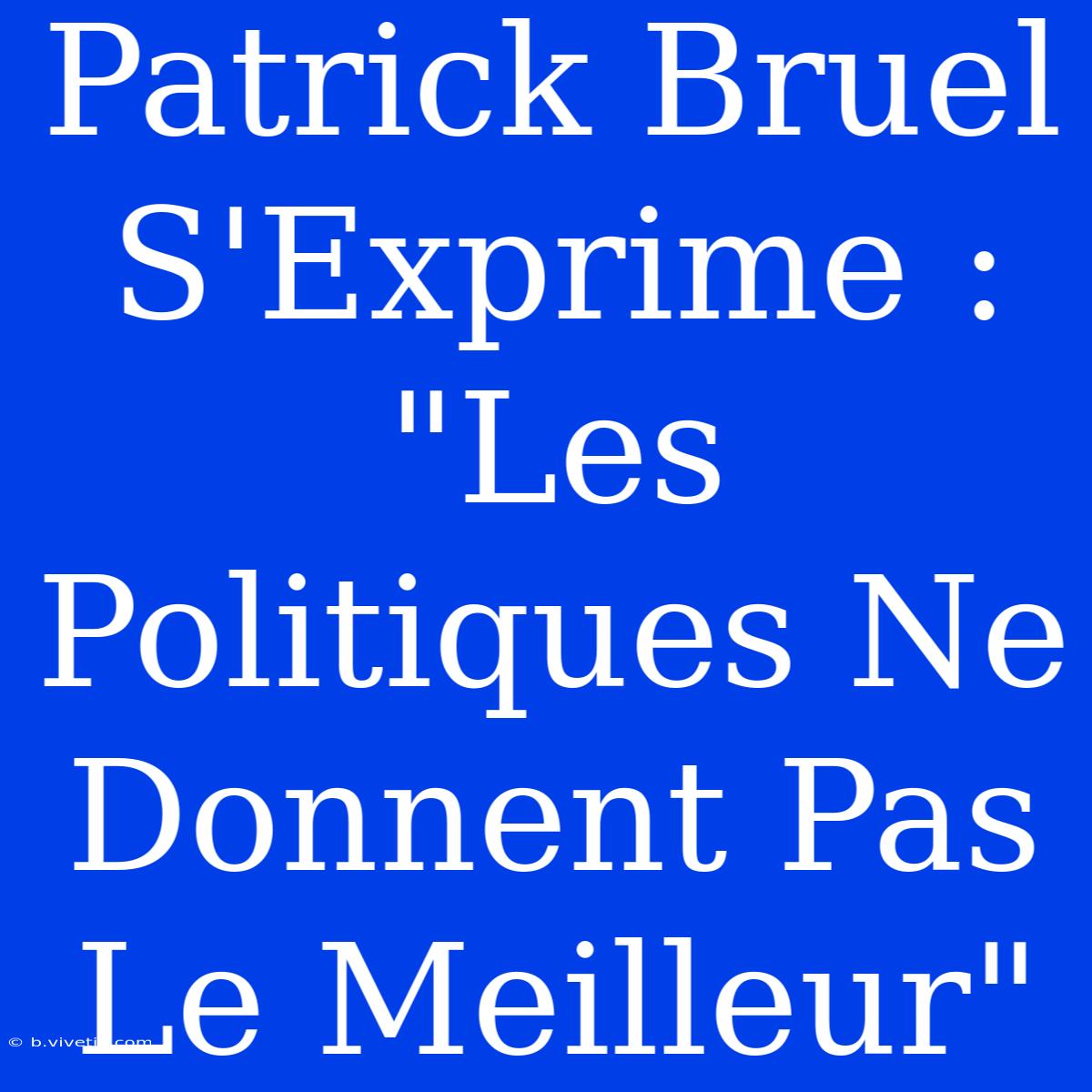 Patrick Bruel S'Exprime : 