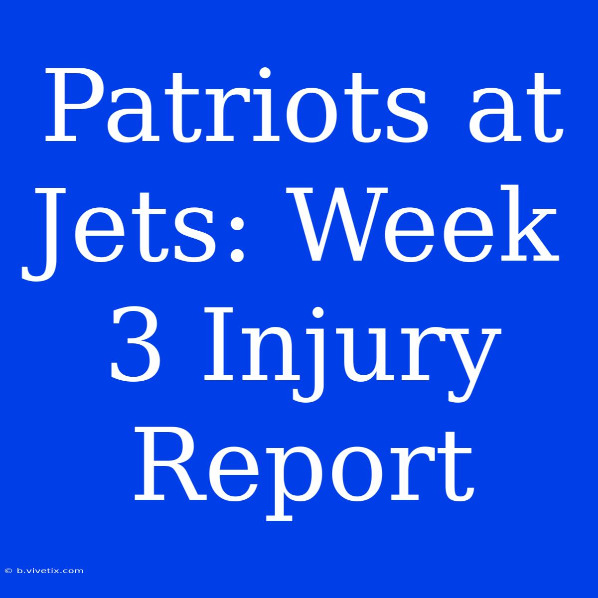 Patriots At Jets: Week 3 Injury Report