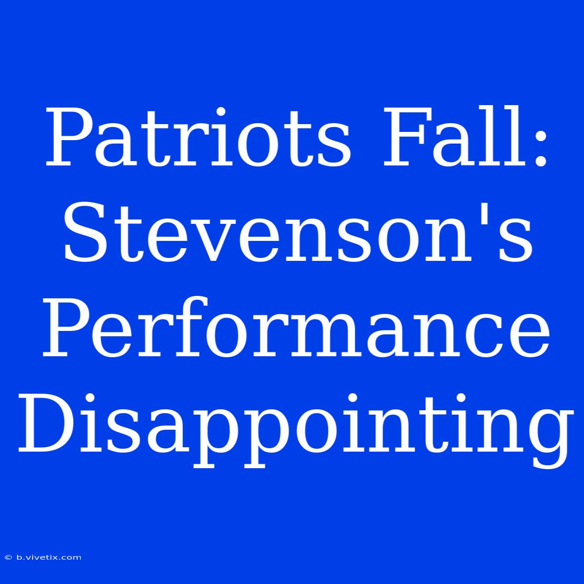 Patriots Fall: Stevenson's Performance Disappointing