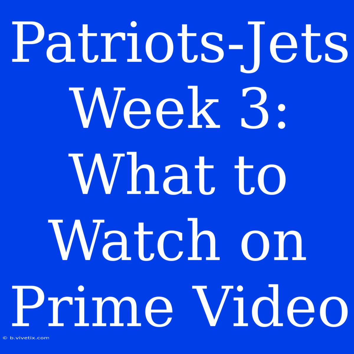 Patriots-Jets Week 3: What To Watch On Prime Video