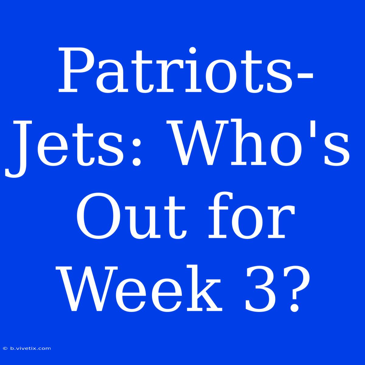 Patriots-Jets: Who's Out For Week 3?