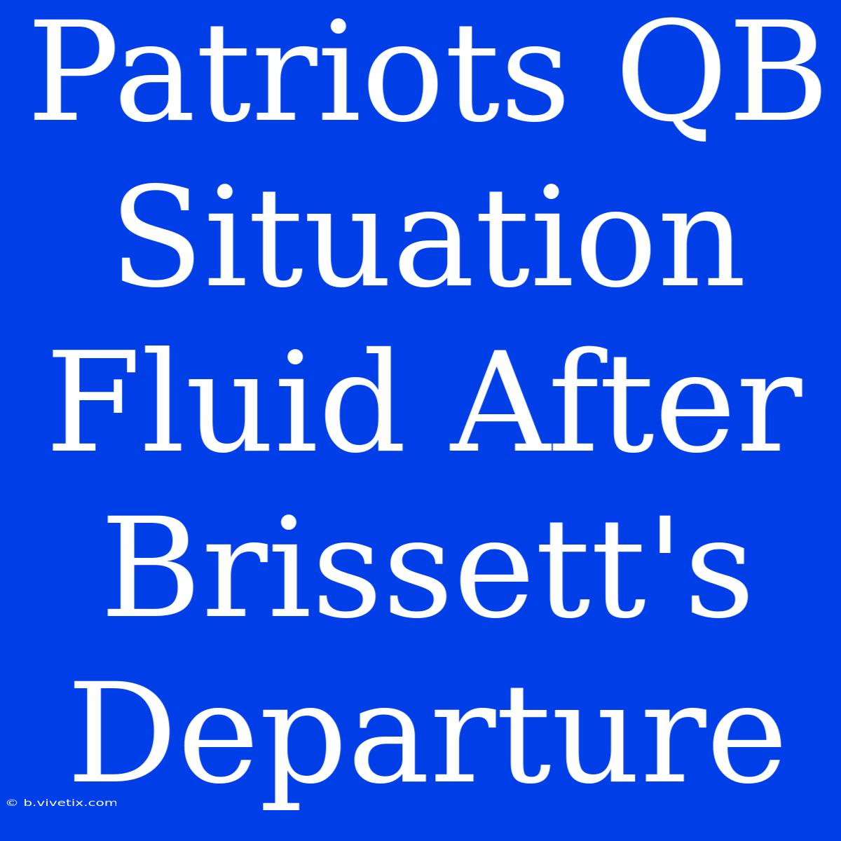 Patriots QB Situation Fluid After Brissett's Departure 