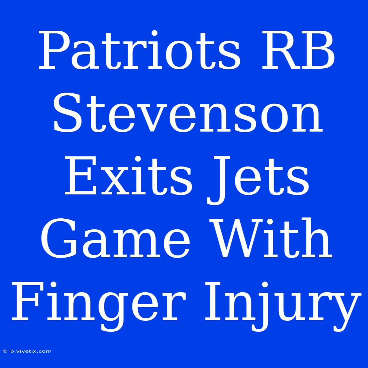 Patriots RB Stevenson Exits Jets Game With Finger Injury