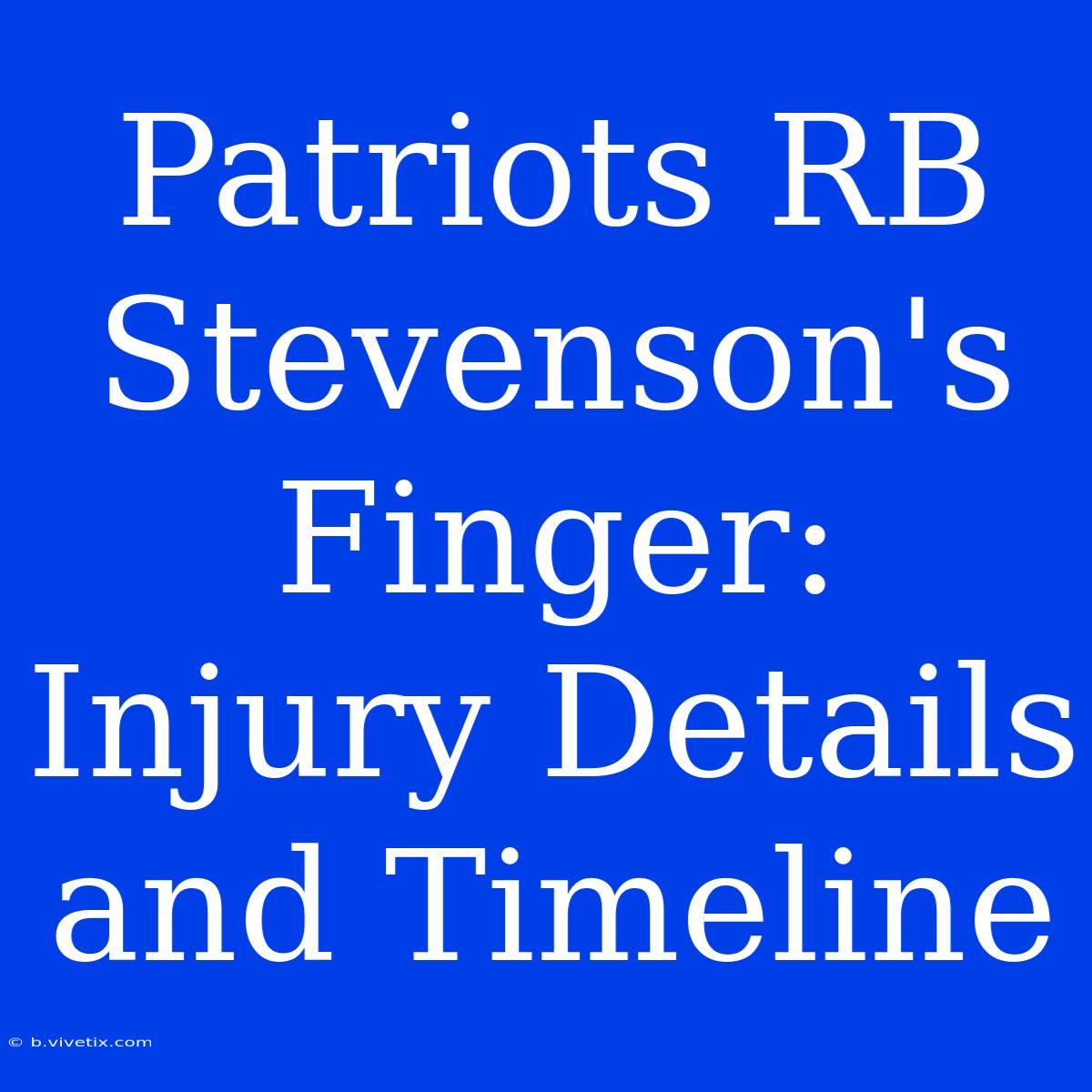 Patriots RB Stevenson's Finger: Injury Details And Timeline