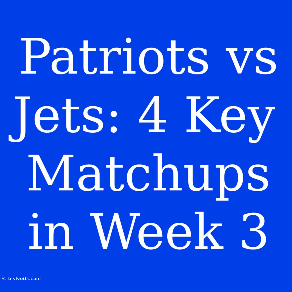 Patriots Vs Jets: 4 Key Matchups In Week 3